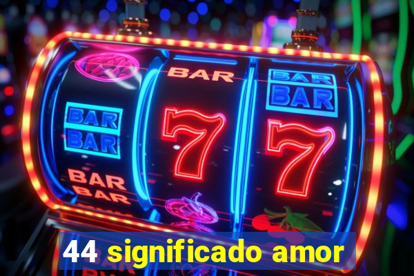 44 significado amor